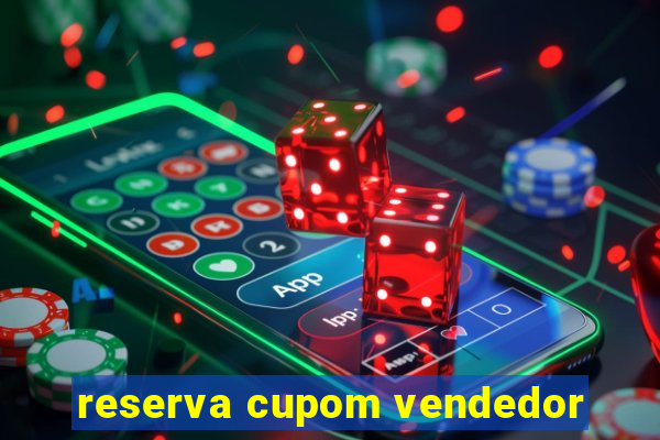 reserva cupom vendedor